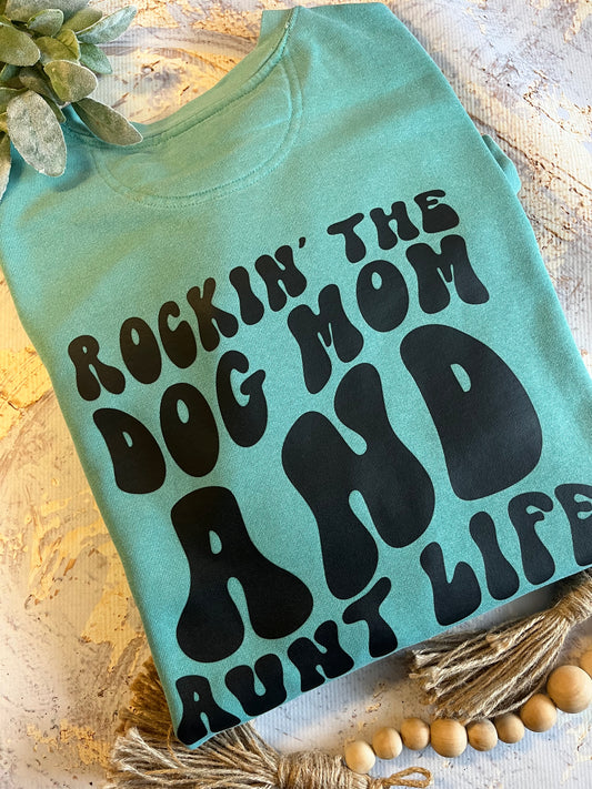 Rockin' The Dog Mom and Aunt Life Crewneck