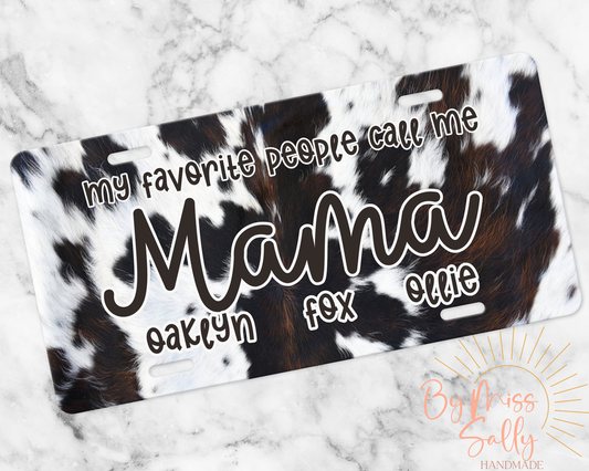 My Favorite People Call Me Mama License Plate, Custom Names - Cow Hide Print