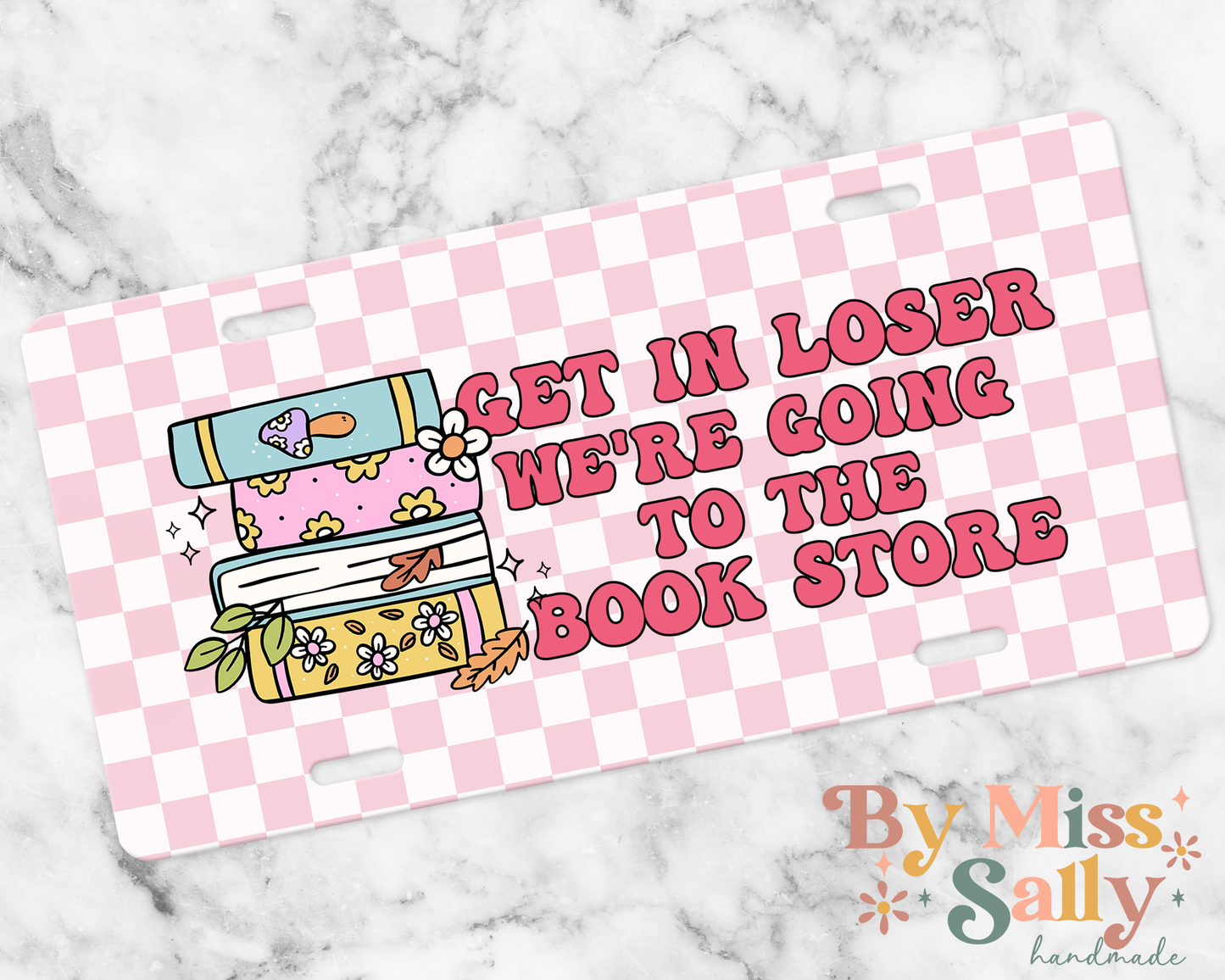 Get In Loser We're Going to the Book Store License Plate