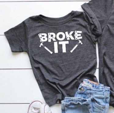 Broke It Shirt