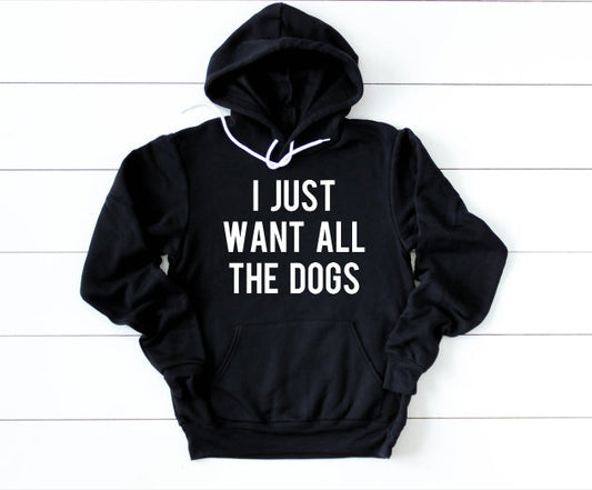 I Just Want All the Dogs Hoodie